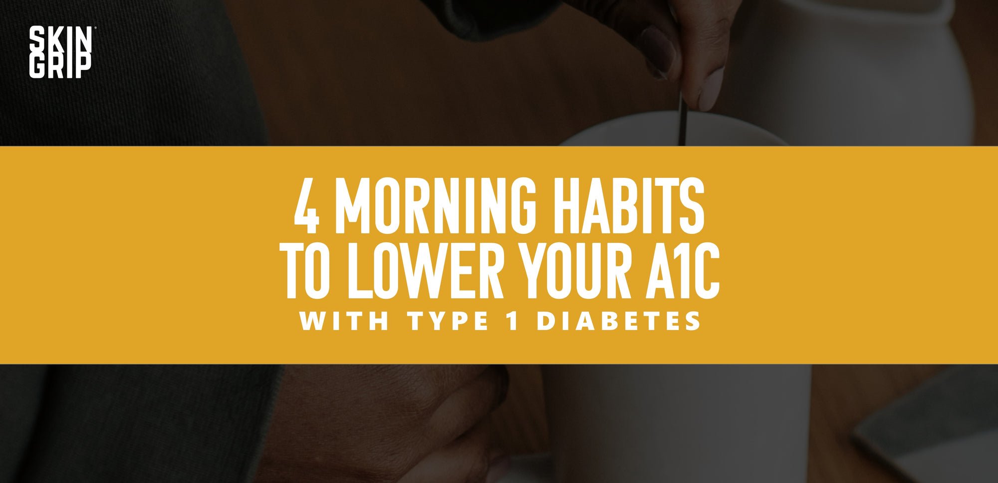 4 Morning Habits to Lower Your A1C with Type 1 Diabetes