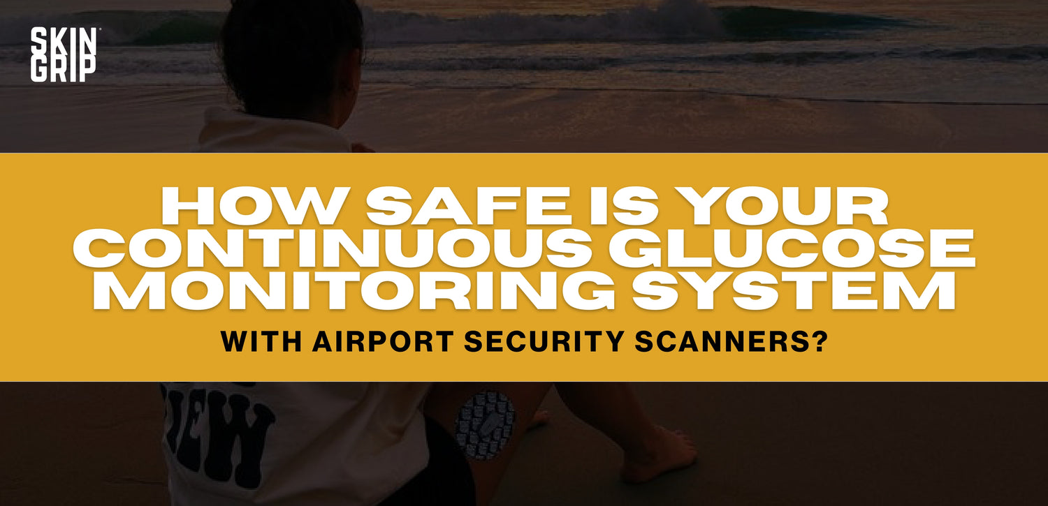 How Safe is Your Continuous Glucose Monitoring System with Airport Security Scanners? What You Need to Know about Dexcom and Freestyle Libre