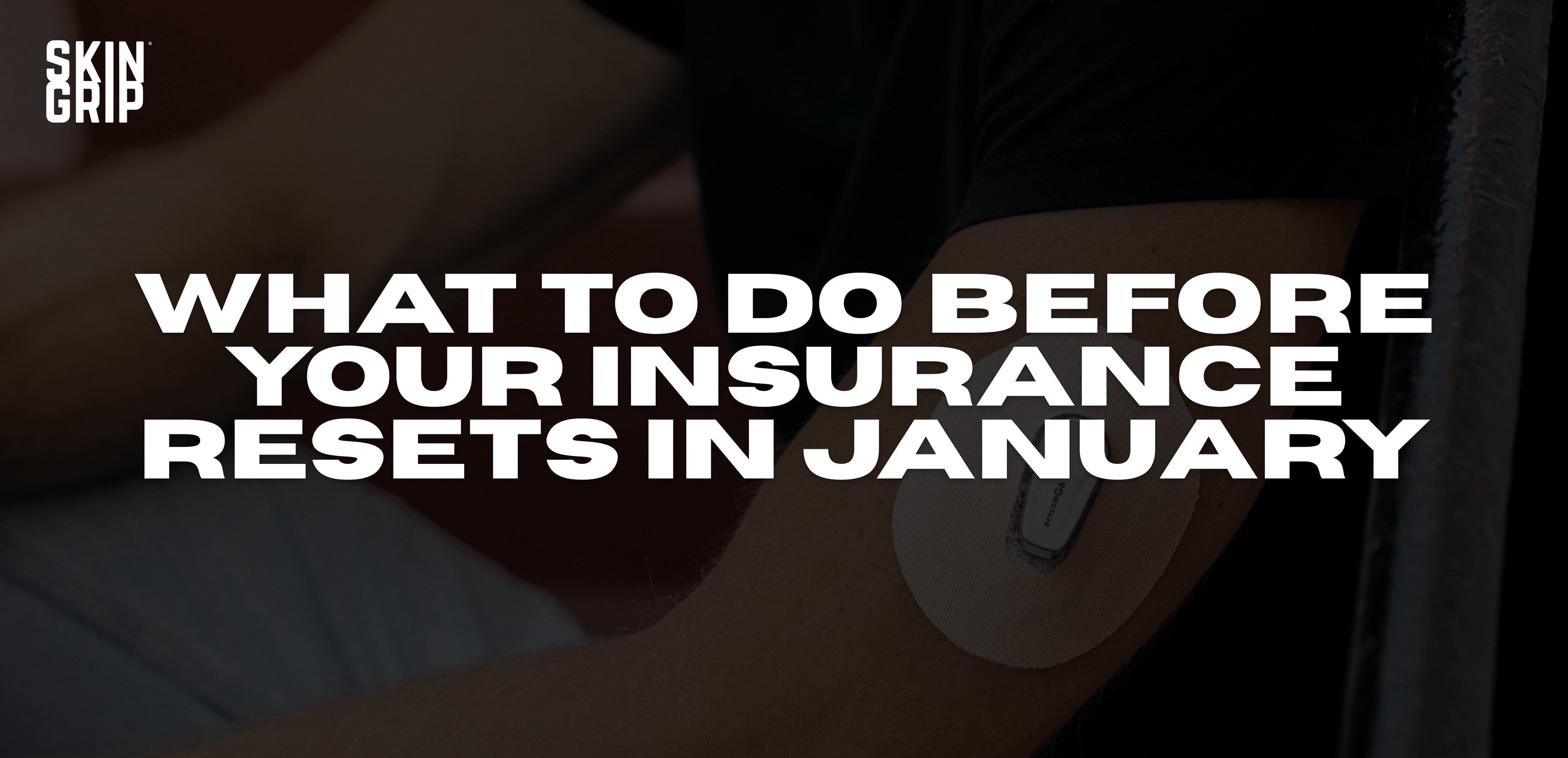 What to Do Before Your Insurance Resets in January – Skin Grip