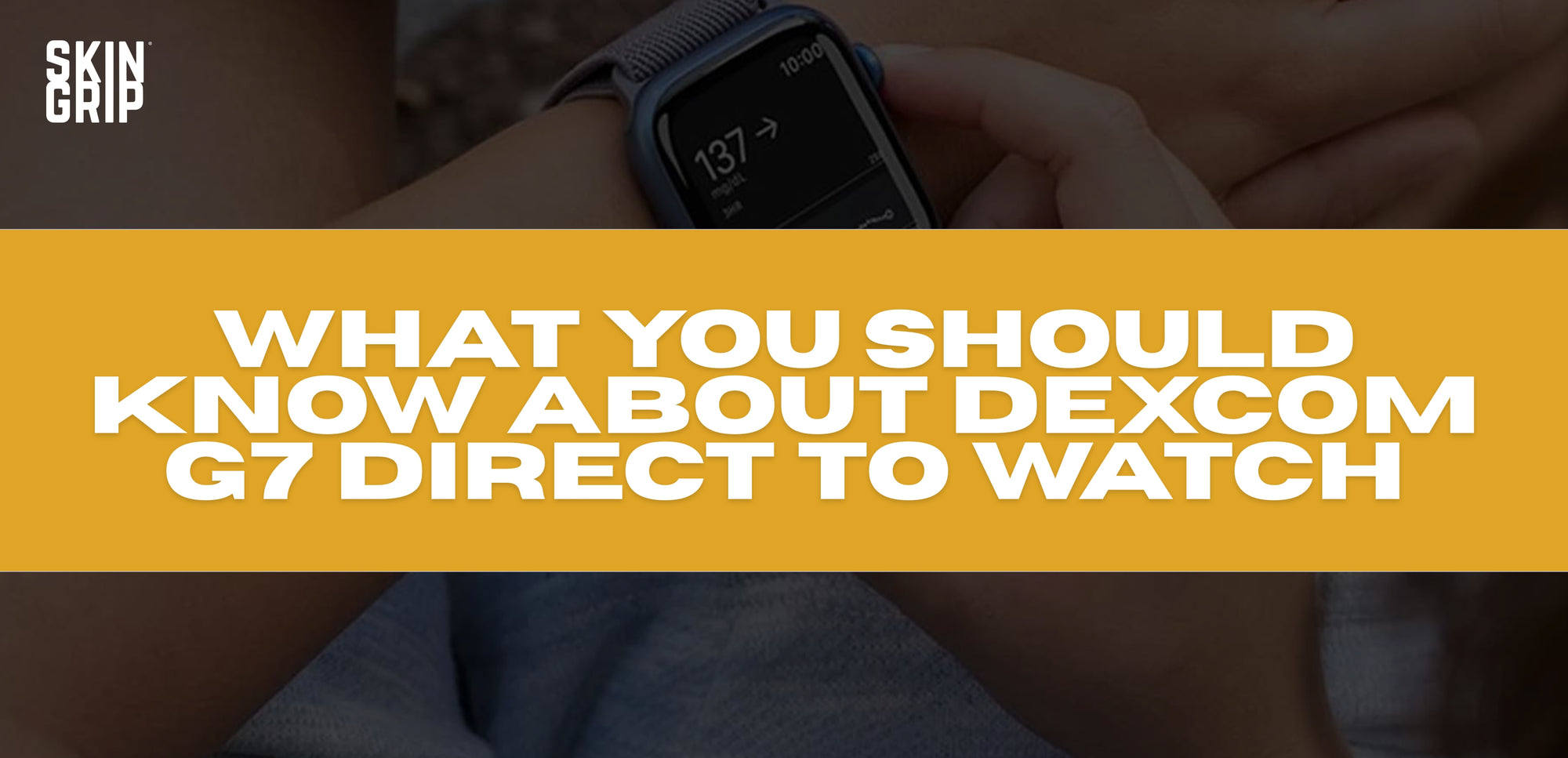 What You Should Know About Dexcom G7 Direct to Watch